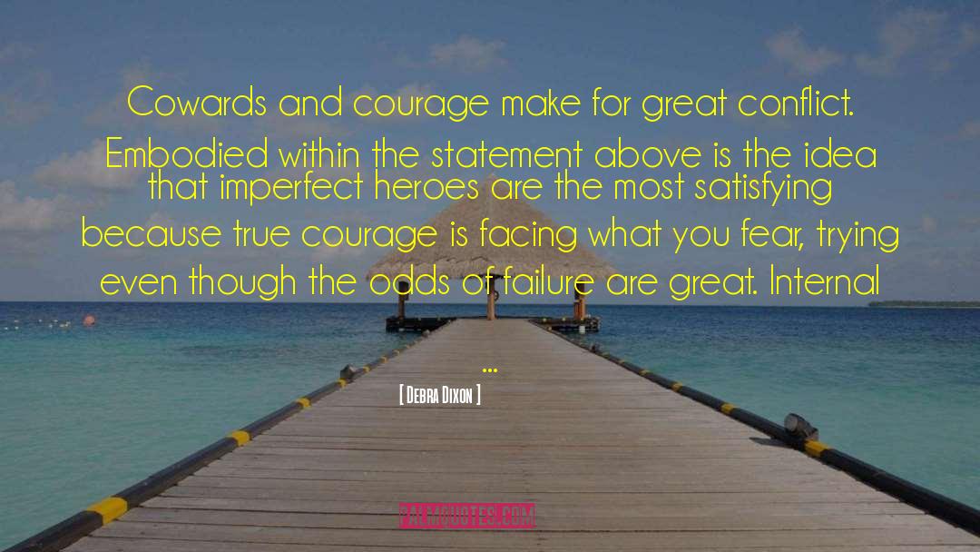 Debra Dixon Quotes: Cowards and courage make for