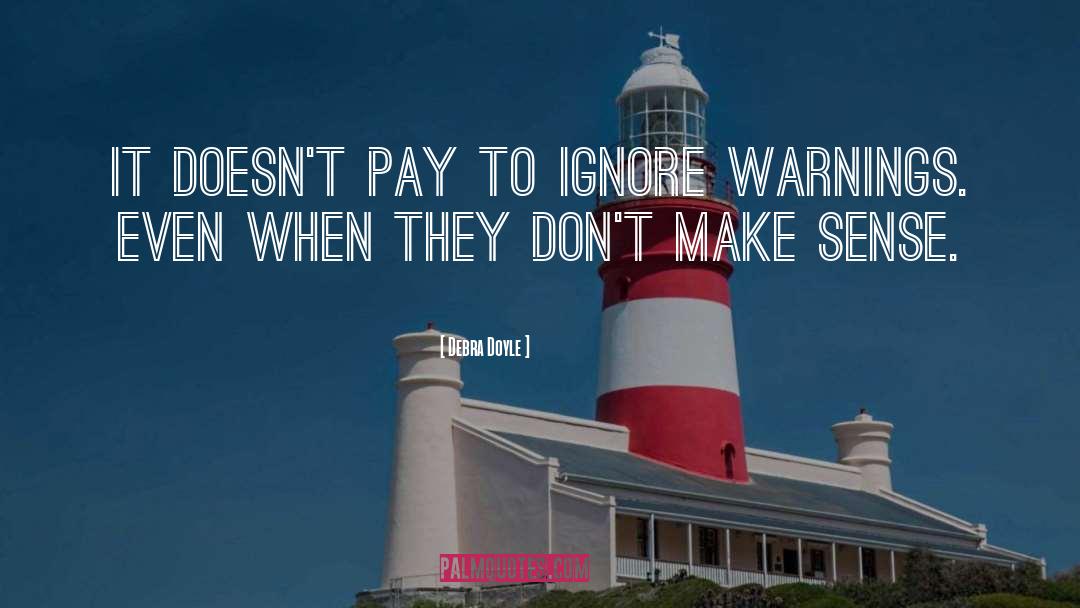 Debra Doyle Quotes: It doesn't pay to ignore