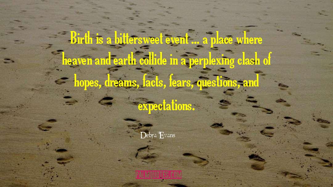 Debra Evans Quotes: Birth is a bittersweet event