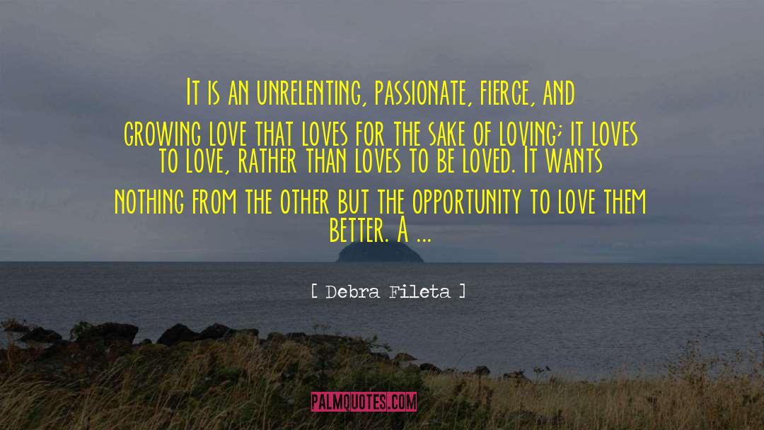 Debra Fileta Quotes: It is an unrelenting, passionate,