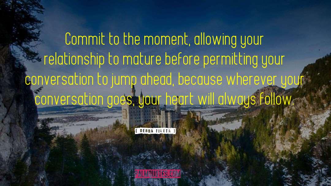 Debra Fileta Quotes: Commit to the moment, allowing