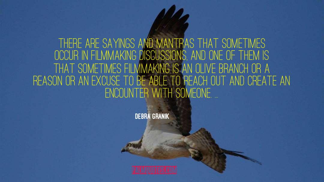 Debra Granik Quotes: There are sayings and mantras