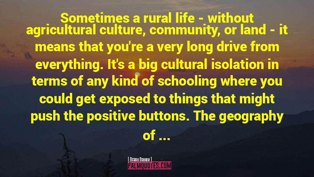 Debra Granik Quotes: Sometimes a rural life -