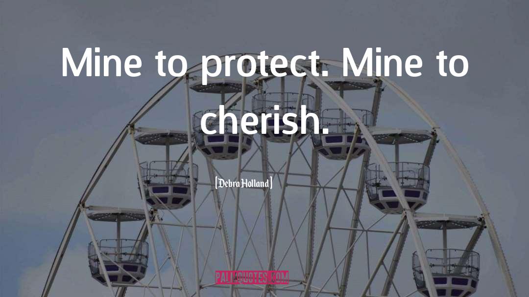 Debra Holland Quotes: Mine to protect. Mine to
