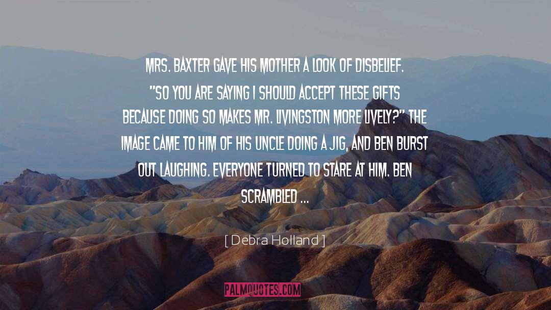 Debra Holland Quotes: Mrs. Baxter gave his mother