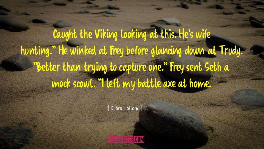 Debra Holland Quotes: Caught the Viking looking at