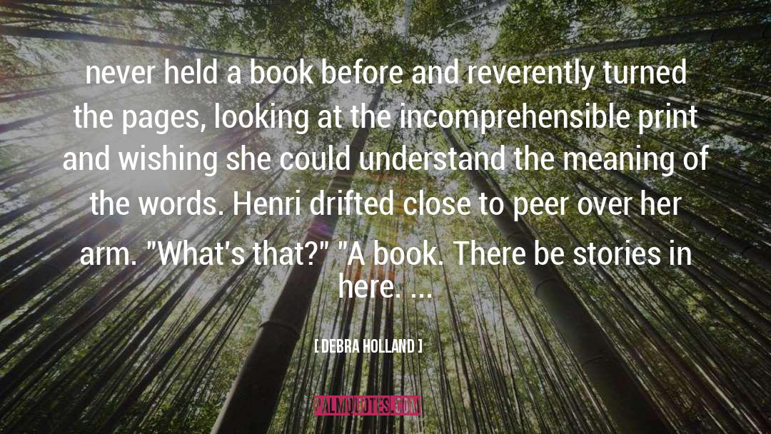 Debra Holland Quotes: never held a book before