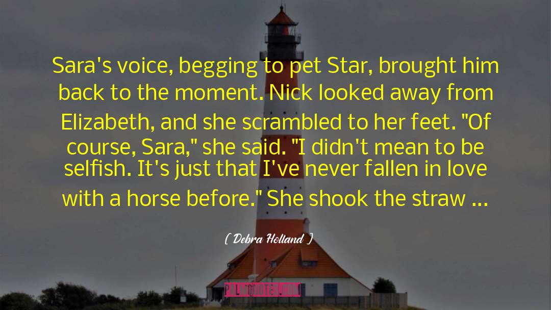 Debra Holland Quotes: Sara's voice, begging to pet