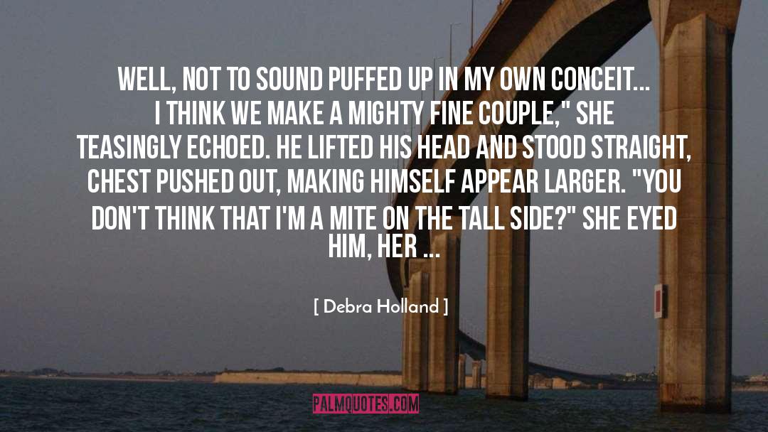 Debra Holland Quotes: Well, not to sound puffed