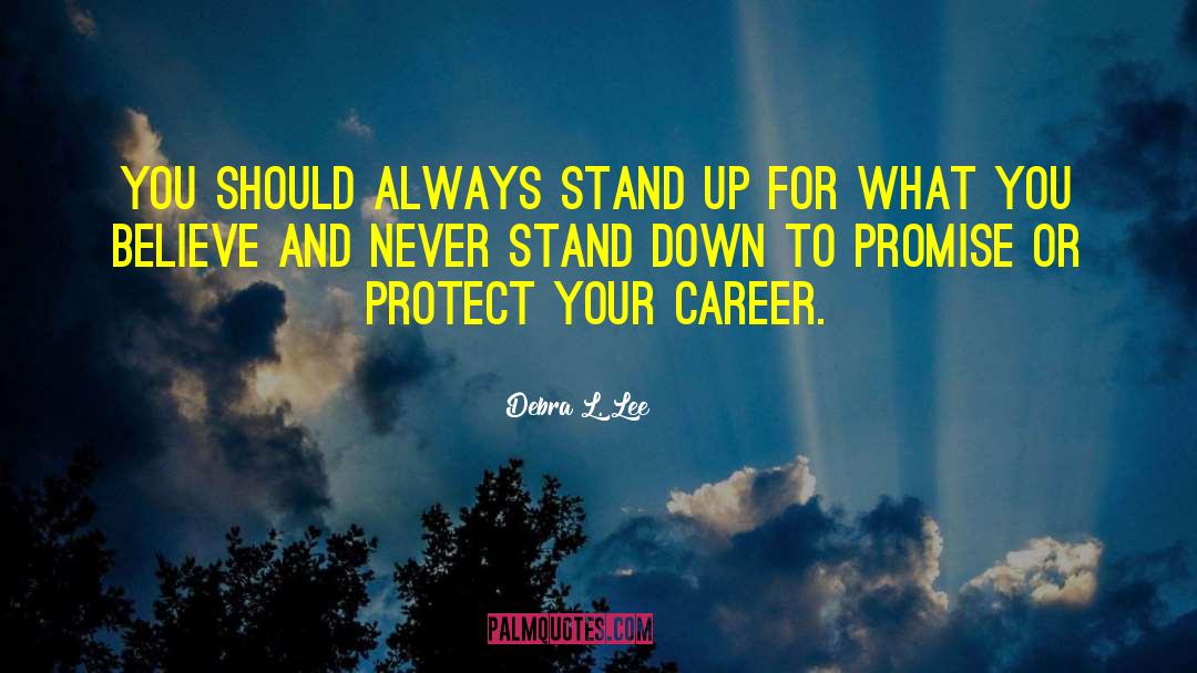 Debra L. Lee Quotes: You should always stand up