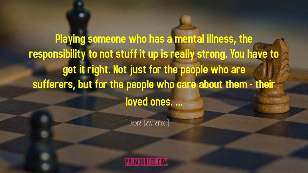 Debra Lawrance Quotes: Playing someone who has a