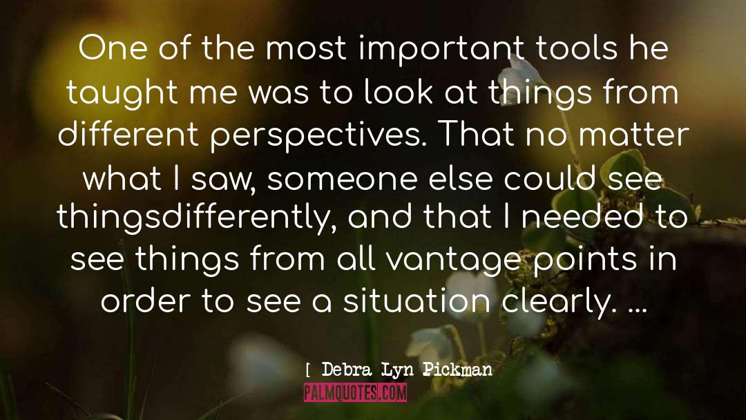 Debra Lyn Pickman Quotes: One of the most important