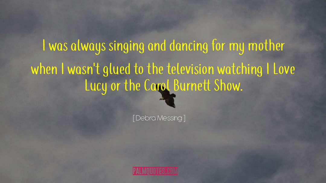 Debra Messing Quotes: I was always singing and