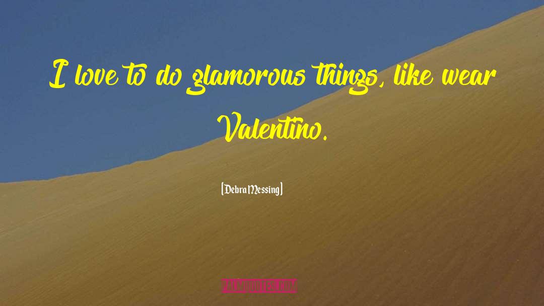 Debra Messing Quotes: I love to do glamorous