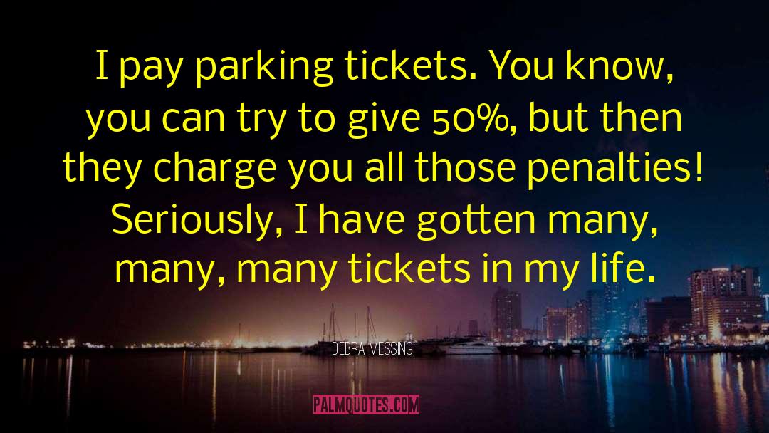 Debra Messing Quotes: I pay parking tickets. You