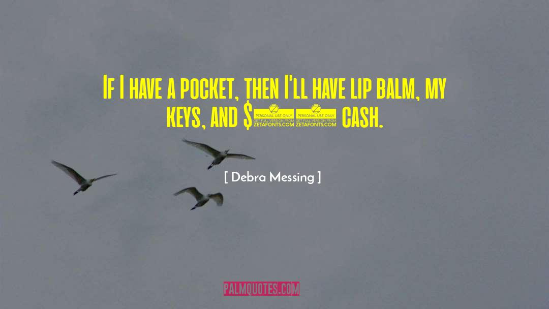 Debra Messing Quotes: If I have a pocket,