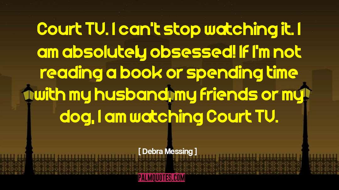 Debra Messing Quotes: Court TV. I can't stop