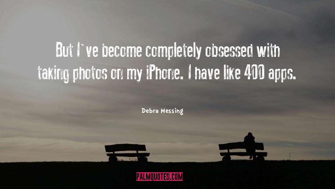 Debra Messing Quotes: But I've become completely obsessed