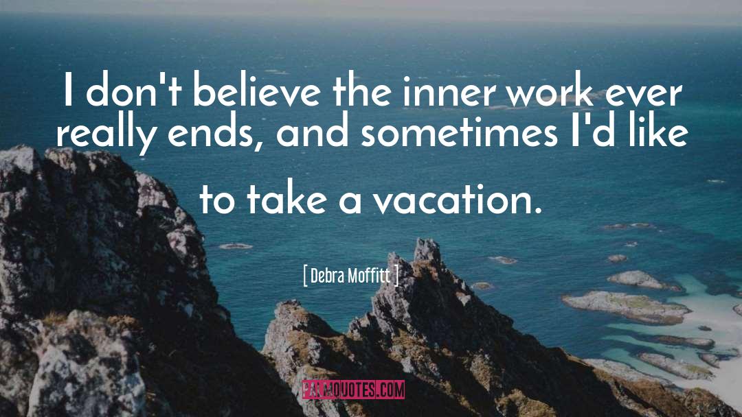 Debra Moffitt Quotes: I don't believe the inner