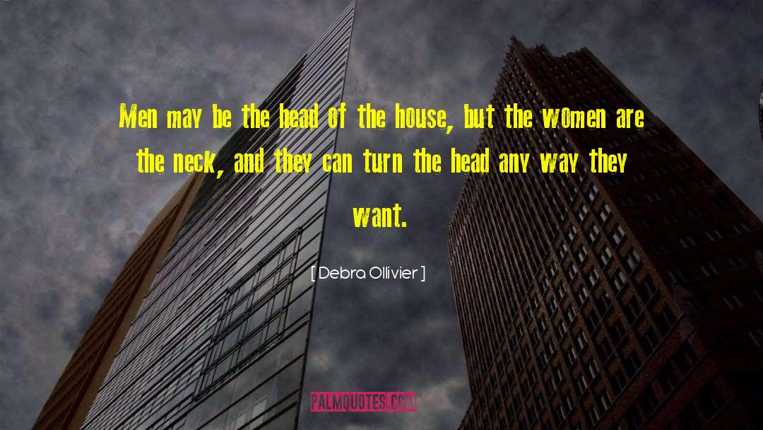 Debra Ollivier Quotes: Men may be the head