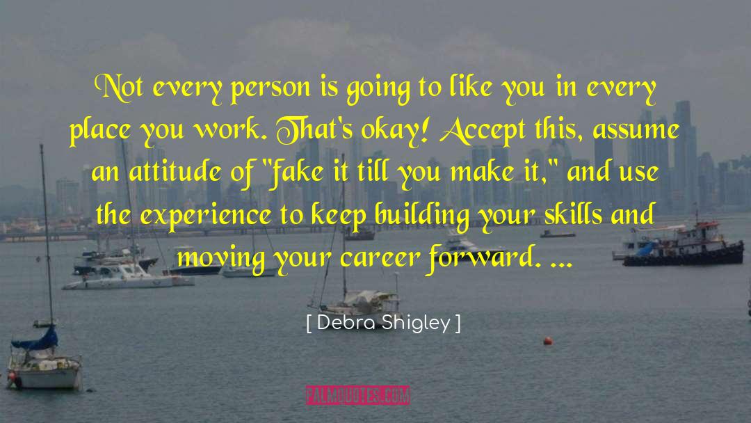 Debra Shigley Quotes: Not every person is going