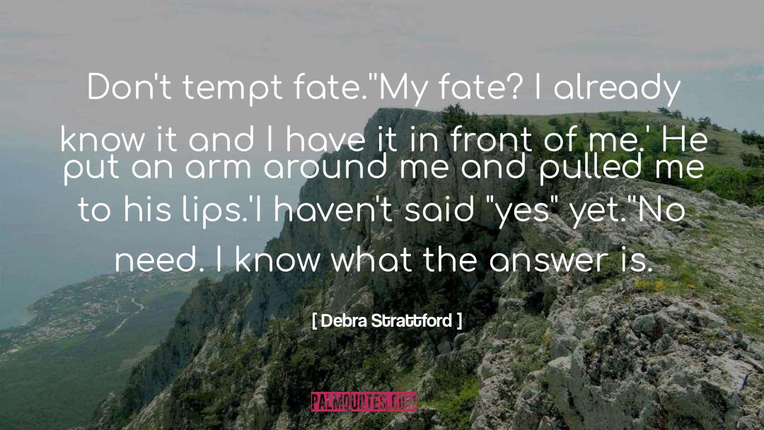 Debra Strattford Quotes: Don't tempt fate.'<br /><br />'My