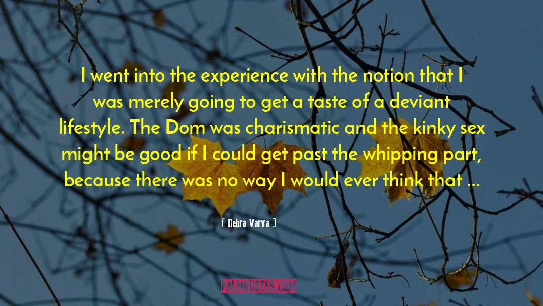 Debra Varva Quotes: I went into the experience