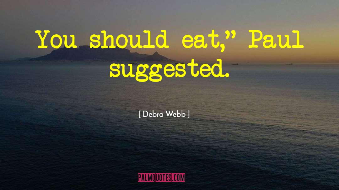 Debra Webb Quotes: You should eat,