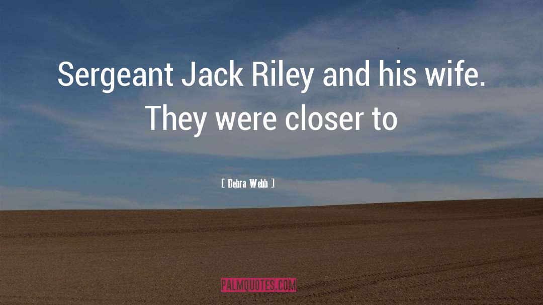 Debra Webb Quotes: Sergeant Jack Riley and his