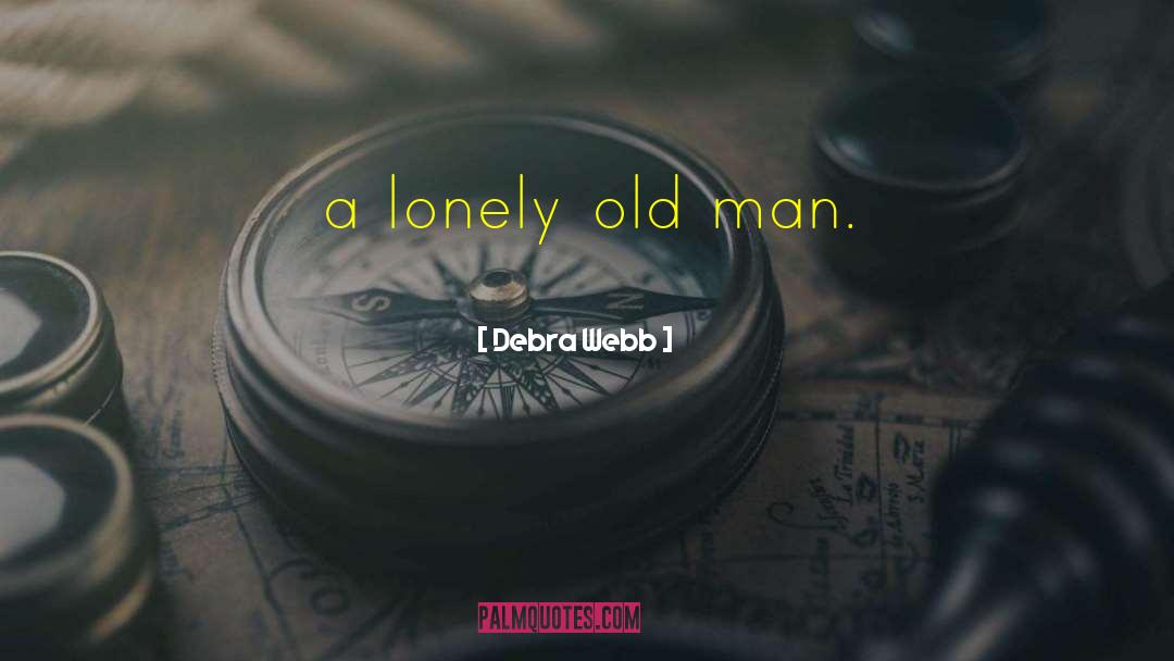 Debra Webb Quotes: a lonely old man.