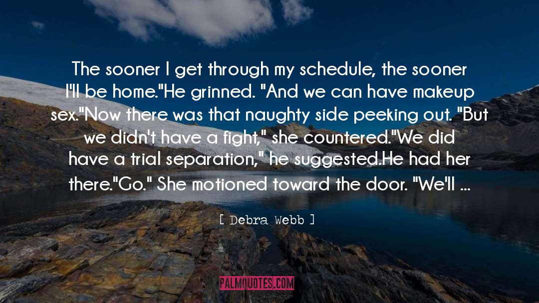 Debra Webb Quotes: The sooner I get through