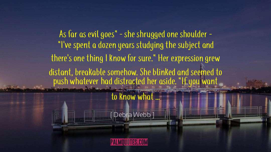 Debra Webb Quotes: As far as evil goes