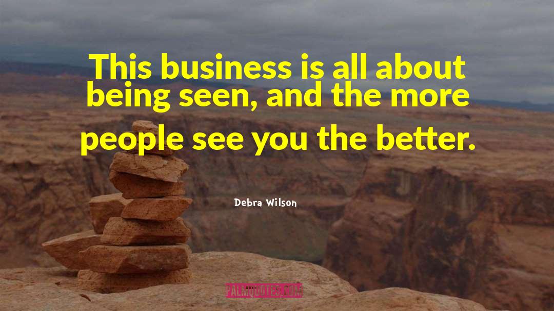 Debra Wilson Quotes: This business is all about