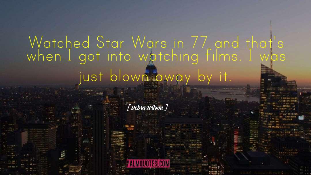 Debra Wilson Quotes: Watched Star Wars in 77