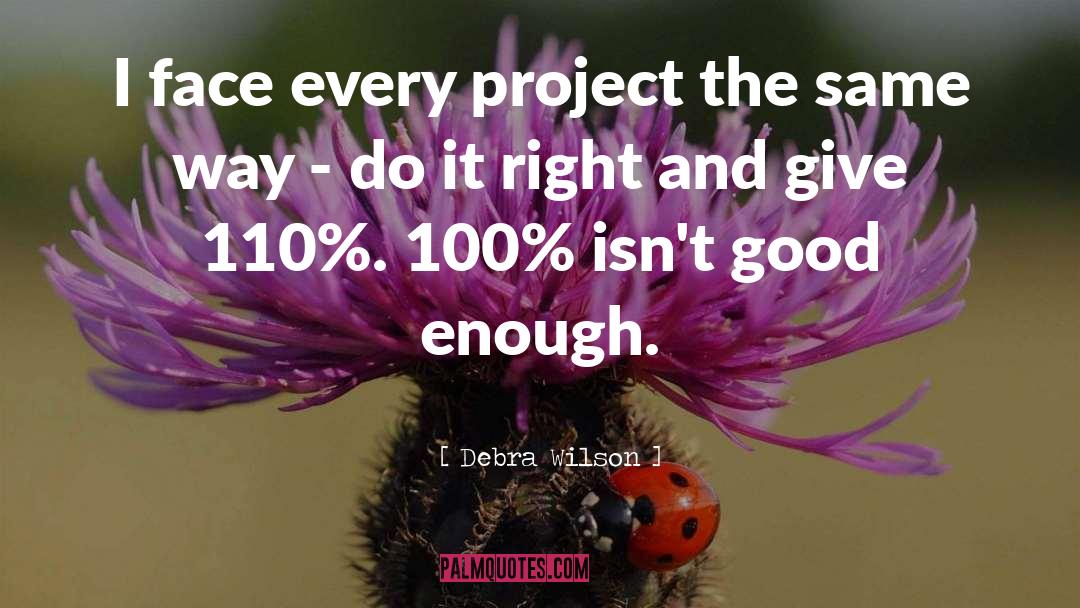 Debra Wilson Quotes: I face every project the