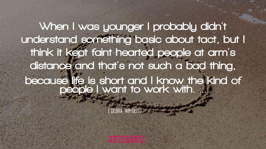 Debra Winger Quotes: When I was younger I