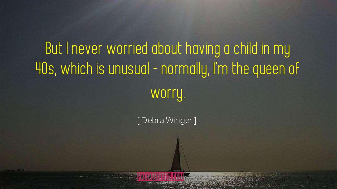 Debra Winger Quotes: But I never worried about