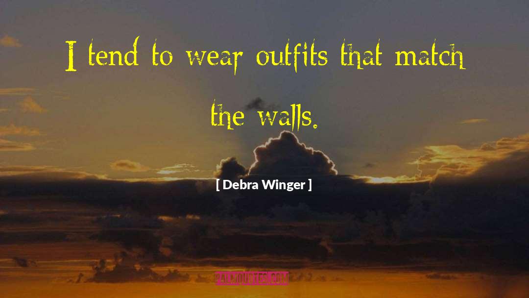 Debra Winger Quotes: I tend to wear outfits