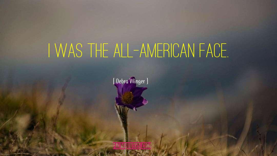 Debra Winger Quotes: I was the all-American face.