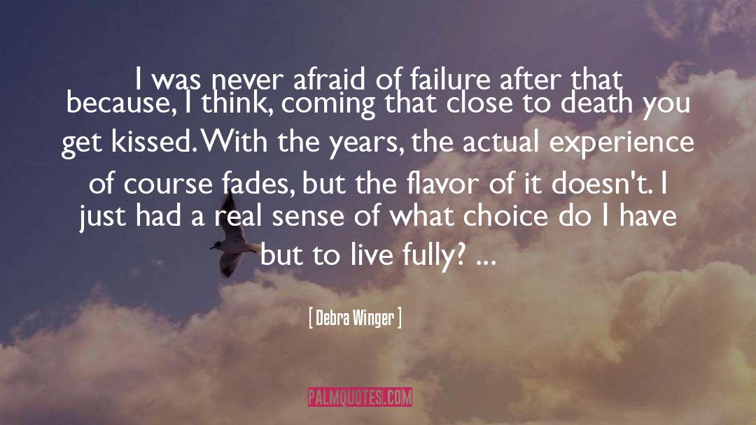 Debra Winger Quotes: I was never afraid of