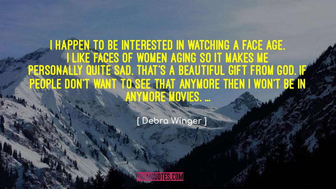 Debra Winger Quotes: I happen to be interested