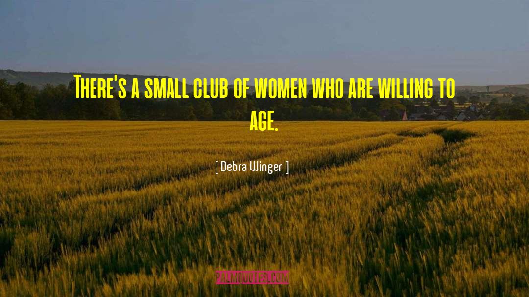 Debra Winger Quotes: There's a small club of