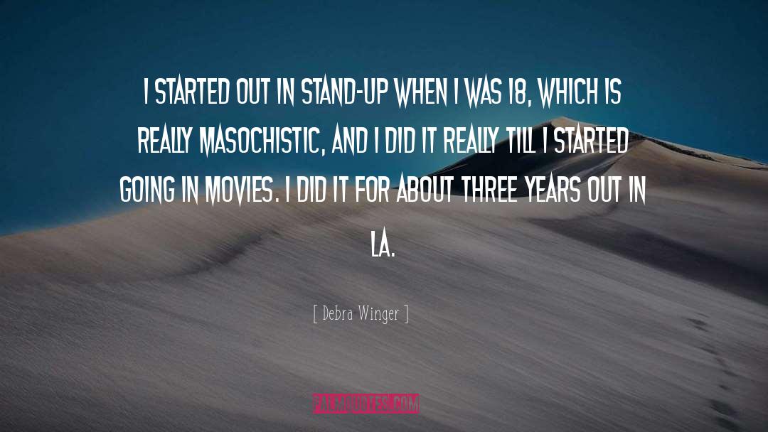 Debra Winger Quotes: I started out in stand-up