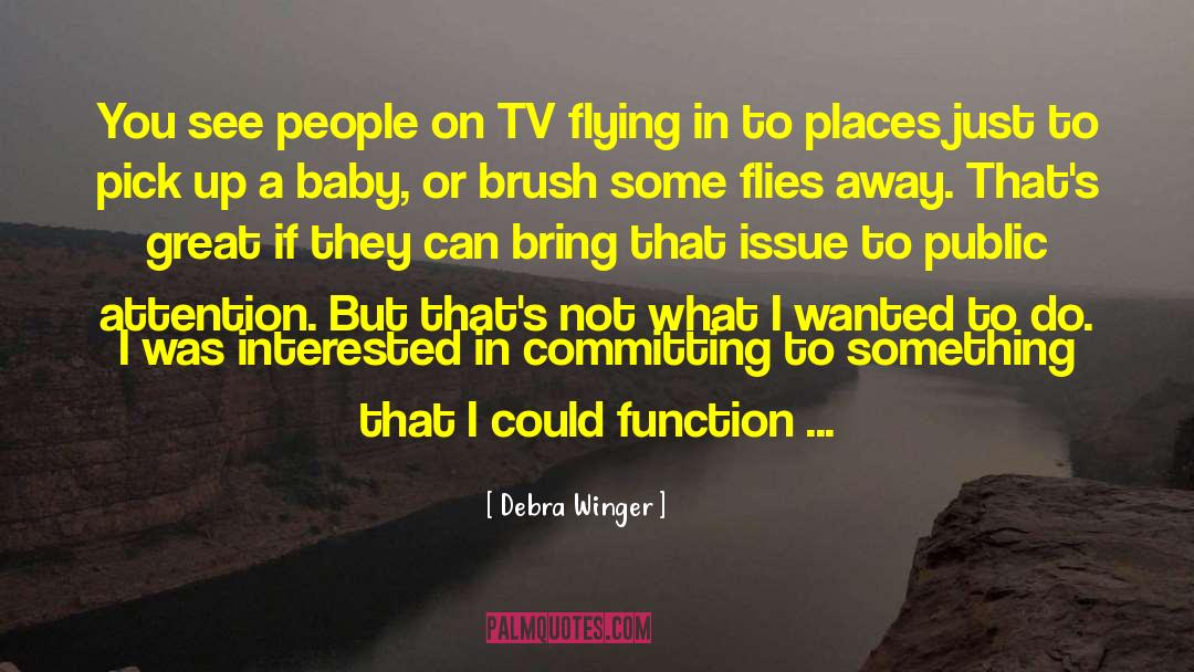 Debra Winger Quotes: You see people on TV