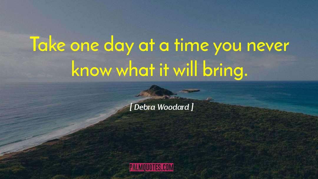 Debra Woodard Quotes: Take one day at a