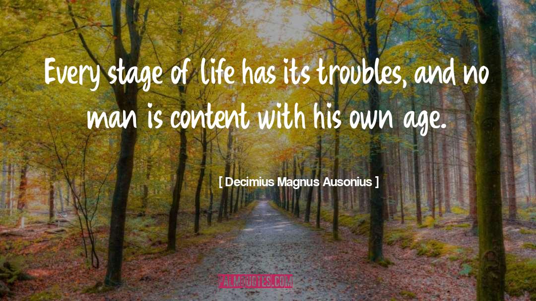 Decimius Magnus Ausonius Quotes: Every stage of life has