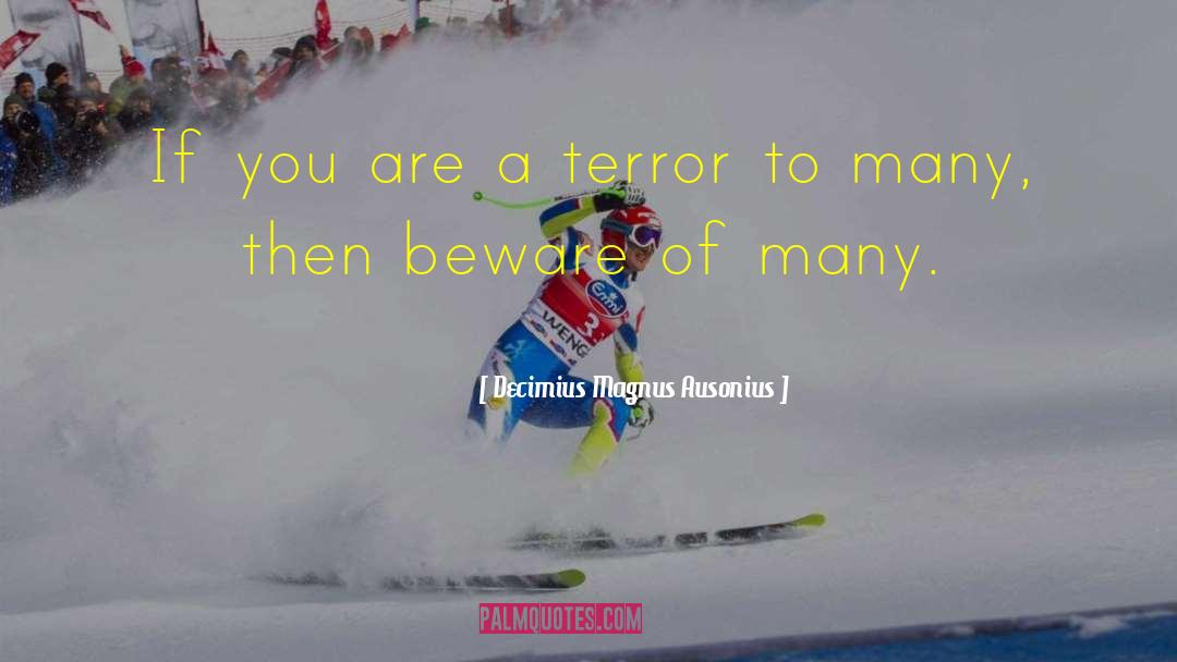 Decimius Magnus Ausonius Quotes: If you are a terror