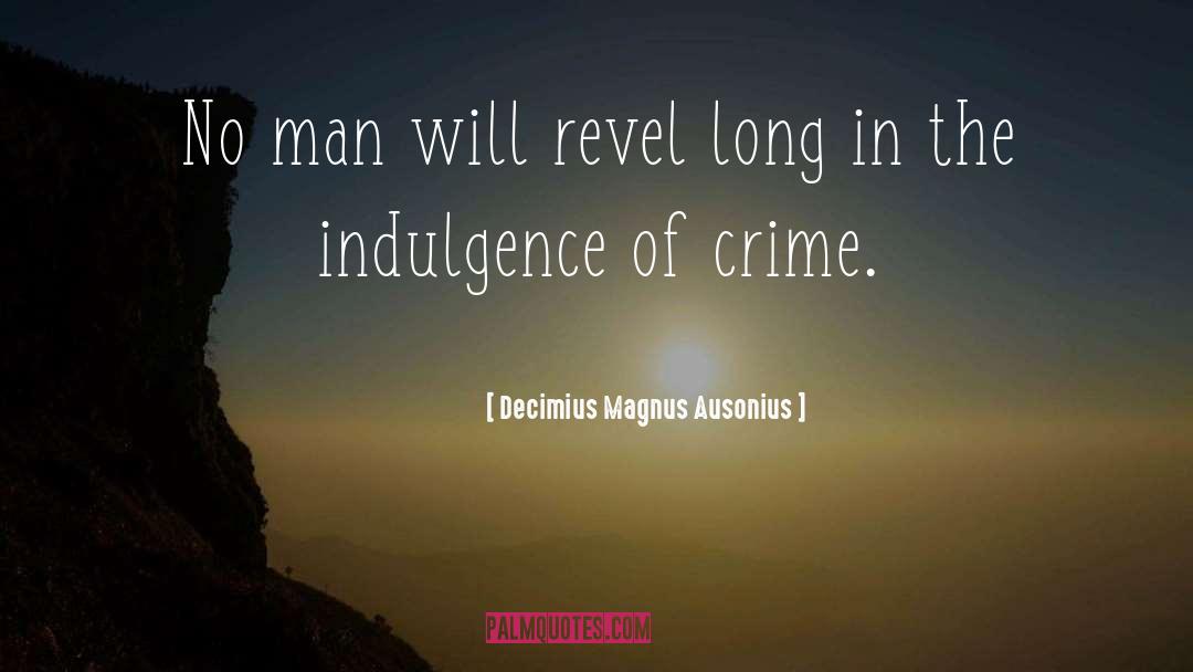 Decimius Magnus Ausonius Quotes: No man will revel long