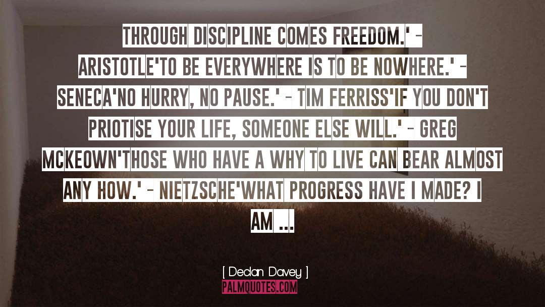 Declan Davey Quotes: Through discipline comes freedom.' -