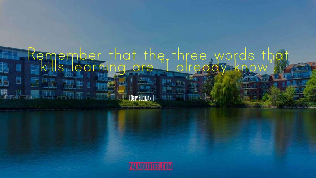 Dedy Budiman Quotes: Remember that the three words